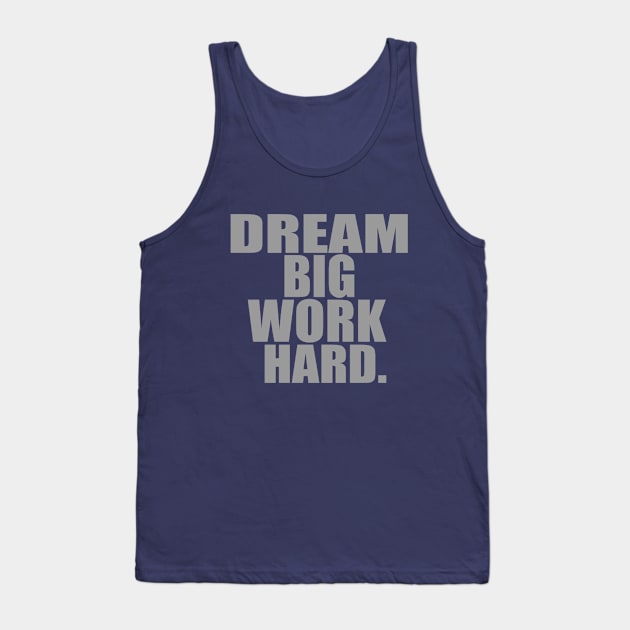 Dream big work hard Tank Top by ALi